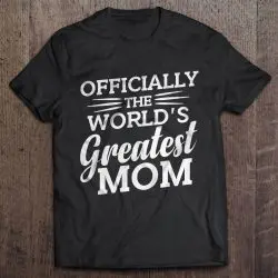 Officially The World’s Greatest Mom