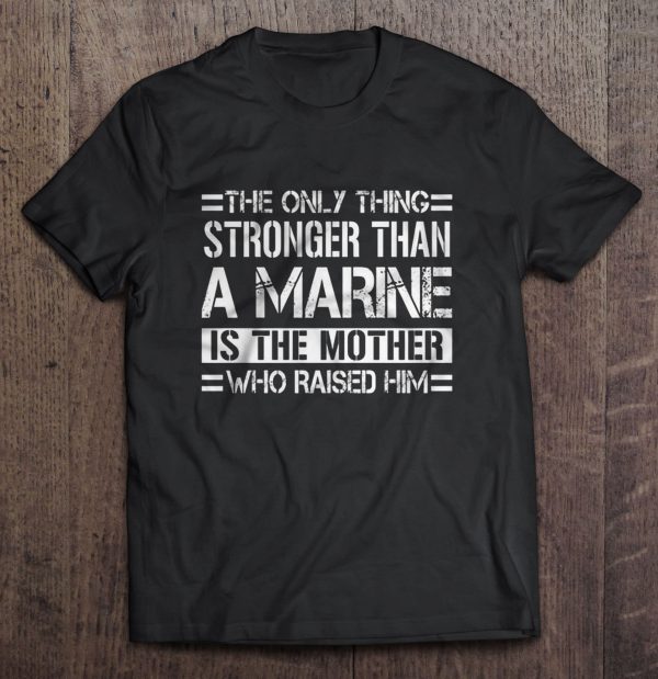 The Only Thing Stronger Than A Marine Is The Mother Who Raised Him