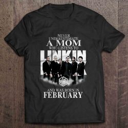 Never Underestimate A Mom Who Listens To Linkin Park And Was Born In February