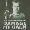 you are damaging my calm