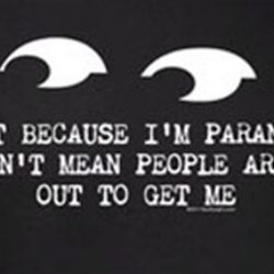 just because i'm paranoid doesn't mean