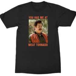 you had me at meat tornado shirt