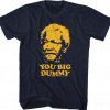 you big dummy tshirt