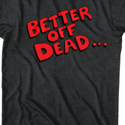 better off dead merchandise