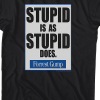 stupid is what stupid does forrest gump