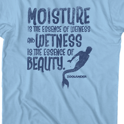 moisture is the essence of wetness, and wetness is the essence of beauty.