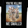 your're killing me smalls