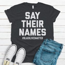 Black Lives Matter Shirt, Say Their Names, Social Justice Shirt, Racial Equality Shirt, Say Her Name, Say His Name, Racial Justice Shirt