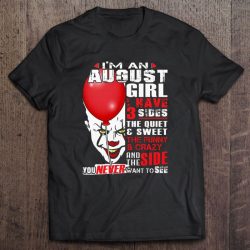 I’m An August Girl I Have 3 Sides The Quiet & Sweet The Funny & Crazy Pennywise Version