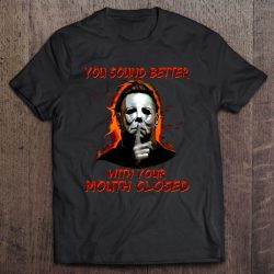 You Sound Better With Your Mouth Closed Michael Myers