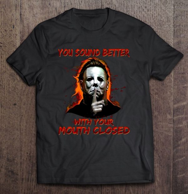 You Sound Better With Your Mouth Closed Michael Myers