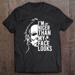 I’m Nicer Than My Face Looks Michael Myers Version2