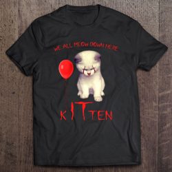 We All Meow Down Here Kitten Pennywise Cat Version