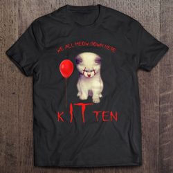 We All Meow Down Here Kitten Funny Kitties Pennywise