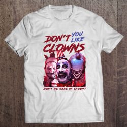Don’t You Like Clowns Don’t We Make Ya Laugh Captain Spaulding Pennywise