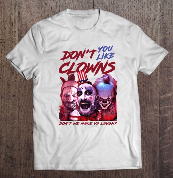 Don’t You Like Clowns Don’t We Make Ya Laugh Captain Spaulding Pennywise