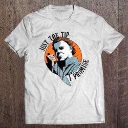 Just The Tip I Promise Funny Michael Myers With Knife