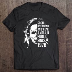 Social Distancing And Wear A Mask In Public Since 1978 Funny Michael Myers Quarantine