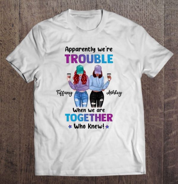 Apparently We’re Trouble When We Are Together Who Knew Tiffany Ashley Girlfriend Gift