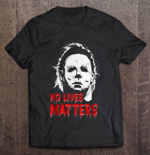 No Lives Matters Michael Myers Version