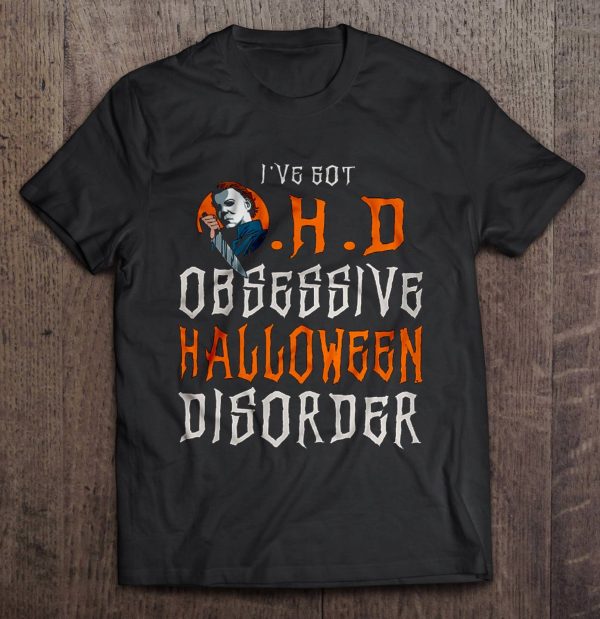 I’ve Got OHD Obsessive Halloween Disorder Michael Myers