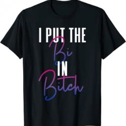 Bisexual Pride Flag Colors I Put The Bi in Bitch Funny Quote T-Shirt