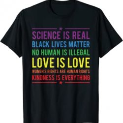 Kindness is EVERYTHING Science is Real, Love is Love Tee T-Shirt