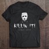 Killin It Since 1978 Michael Myers
