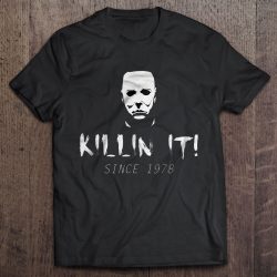 Killin It Since 1978 Michael Myers