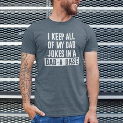 I keep all of my dad jokes in a Dad A Base T-shirt Father's Day Gift