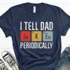 I Tell Dad Jokes Periodically Shirt, Funny Dad Shirt, Fathers Day Gift Tshirt, Father Birthday Shirt, Daddy Tshirt