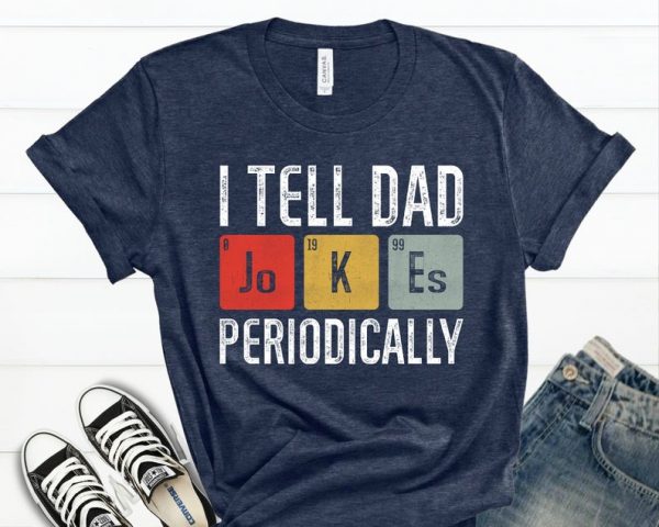 I Tell Dad Jokes Periodically Shirt, Funny Dad Shirt, Fathers Day Gift Tshirt, Father Birthday Shirt, Daddy Tshirt
