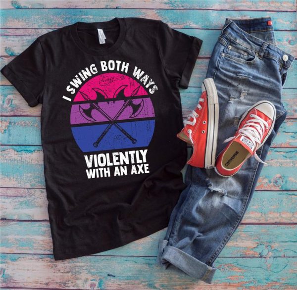 Bisexual Shirt | I Swing Both Ways Violently With An Axe | Funny LGBT Pride Gift