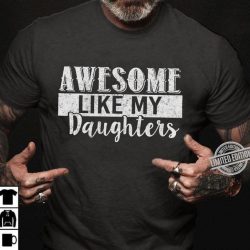 Awesome Like My Daughters Shirt, Fathers Day Shirt, Fathers Day Gift From Daughter, Funny Shirt for Dad, Father's Day Gift Ideas