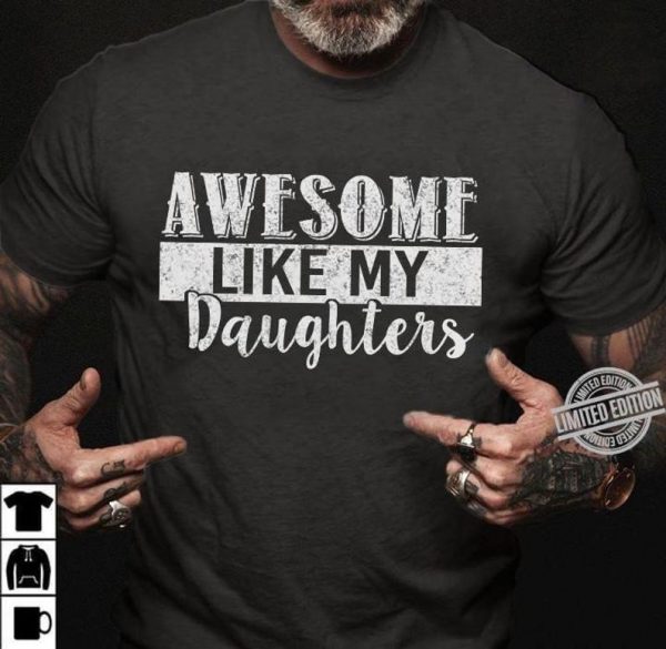 Awesome Like My Daughters Shirt, Fathers Day Shirt, Fathers Day Gift From Daughter, Funny Shirt for Dad, Father's Day Gift Ideas