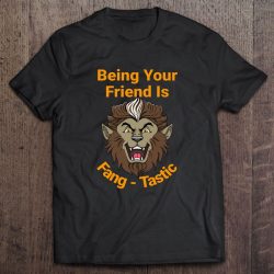 Being Your Friend Is Fang-Tastic Werewolf Version