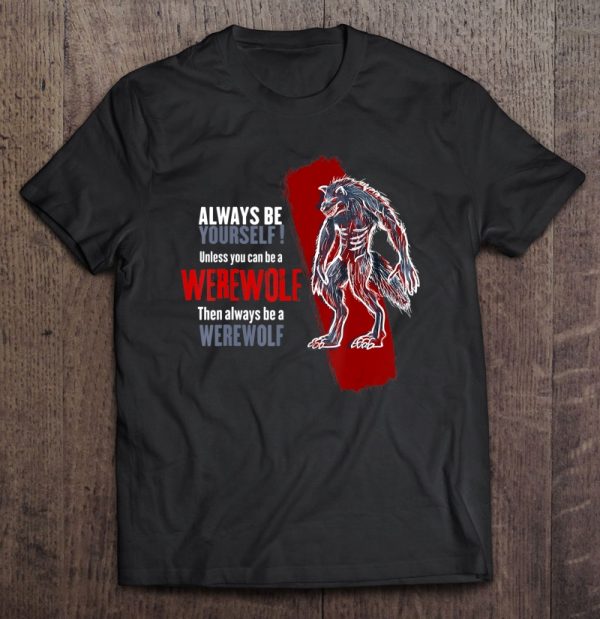 Always Be A Werewolf Funny Cool Wolf Lover Gift