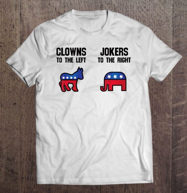 Libertarian Tshirt – Clowns To The Left Jokers To The Right