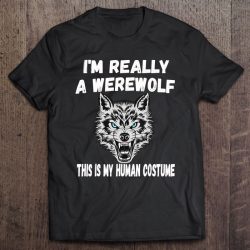 I’m Really A Werewolf This Is My Human Costume Cute