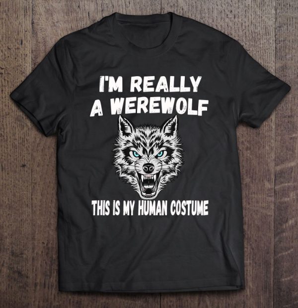 I’m Really A Werewolf This Is My Human Costume Cute