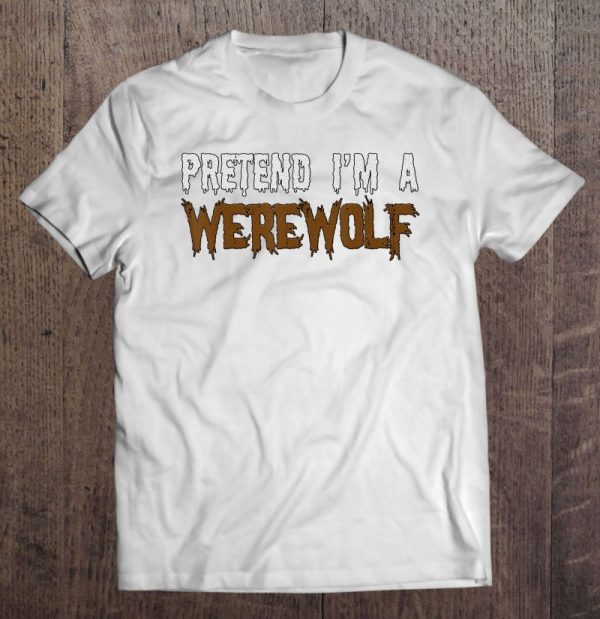 Halloween Funny Gift – Pretend I’m A Werewolf