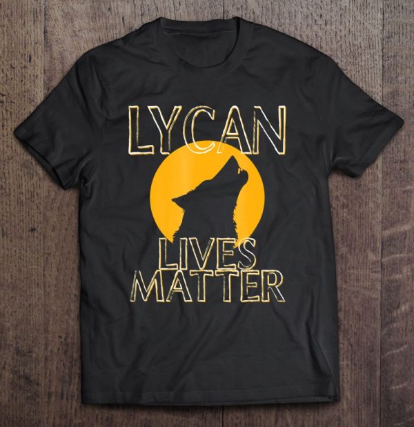 Lycan Lives Matter Shirt Werewolf Wolves Horror Beast Pride