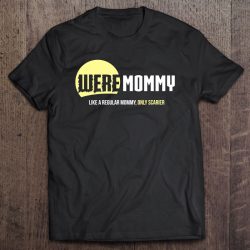 Were Mommy Shirt, Funny Halloween Costume Werewolf