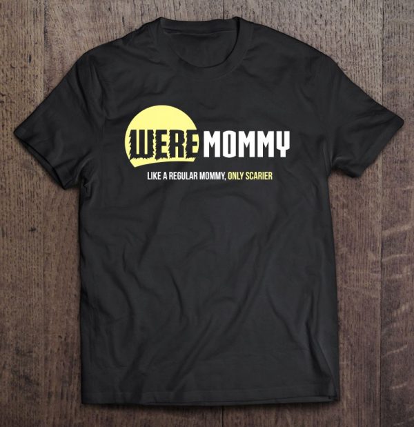 Were Mommy Shirt, Funny Halloween Costume Werewolf