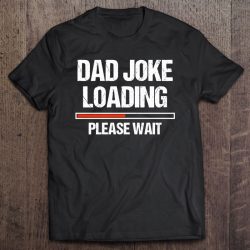 Dad Joke Loading Shirt Funny Joker Father’s Day Daddy Gift