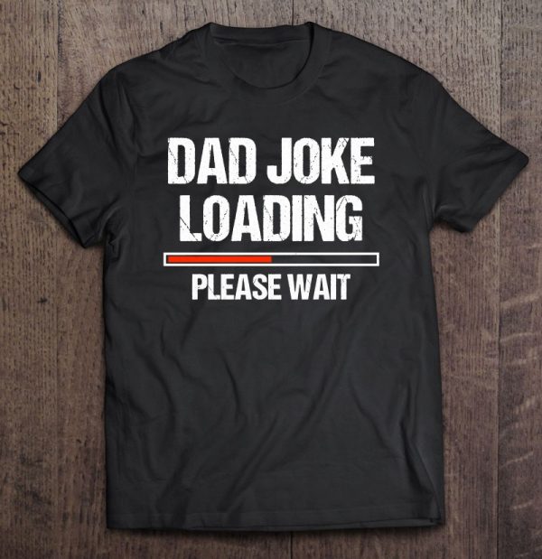 Dad Joke Loading Shirt Funny Joker Father’s Day Daddy Gift