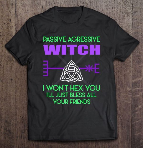 Funny Passive Aggressive Witch Witchcraft Gift
