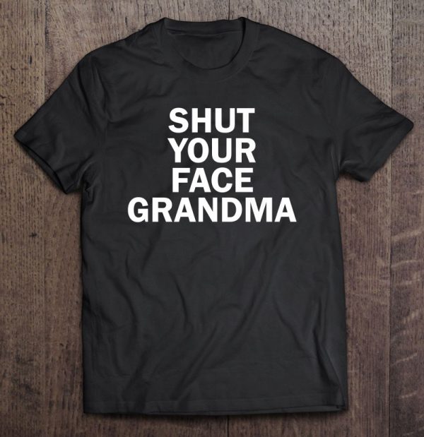 Shut Your Face Grandma Funny Jokers