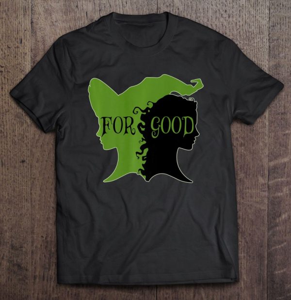 For Good – Oz Broadway Witch Musical – Cool Novelty Apparel Premium