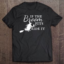If The Broom Fits Ride It Halloween Witch Womens